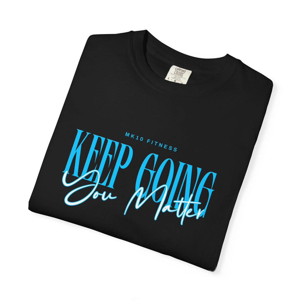 MK10 Keep Going You Matter T-Shirt