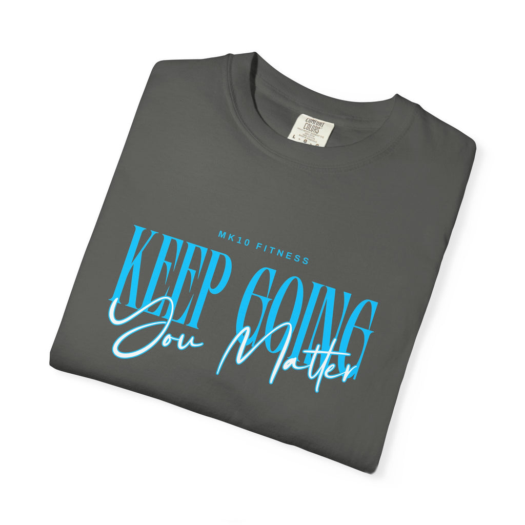 MK10 Keep Going You Matter T-Shirt